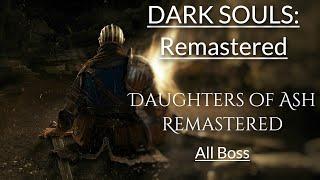 Dark Souls: Remastered | MOD - Daughters of Ash Remastered | All Boss