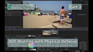 Depth of Field Blurring with Physical Defocus - Part 3 - Flame 2021