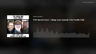 T5M Special Guest - Chimp Jones Episode 1 Pot Noodle Club