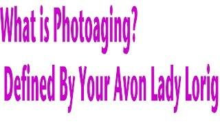 What is Photoaging? Defined by your Local Avon Lady Lorig