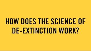 How does the Science Of De-extinction Work?