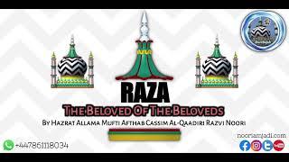 RAZA - The Beloved Of The Beloveds By Allama Mufti Afthab Cassim Al-Qaadiri