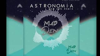 Vicetone & Tony Igy - Astronomia (MAD DEN Remix)