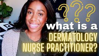 What is a Dermatology Nurse Practitioner? (education/ training, cosmetics, surgeries, etc.)