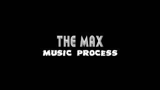 THE MAX | music process