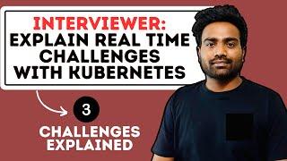 Common Kubernetes Real Time Challenges | 3 Production Scenarios