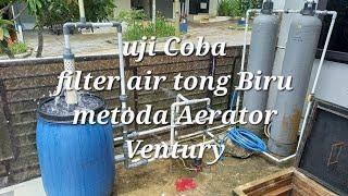 uji coba filter tong biru metoda Aerator Ventury