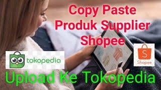 CARA UPLOAD RIBUAN PRODUK SUPPLIER SHOPEE KE TOKOPEDIA- BIGSELLER