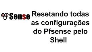 Resetando todas as configurações do pfsense