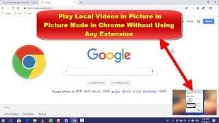 How to Play Local Videos in Picture in Picture Mode on Chrome in Windows 10