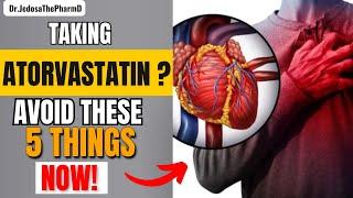 Taking Atorvastatin? 5 Things to Avoid If You Are Taking Atorvastatin Now