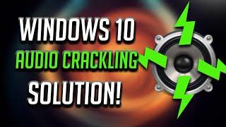 Audio Crackling Windows 10 Solution