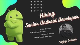 Senior Android Developer Interview Process & Interview Preparation ,interview tips  by Sanjay Samuel