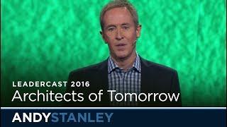 Architects of Tomorrow // Andy Stanley