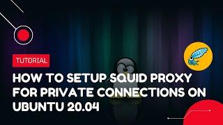 How to setup Squid Proxy for Private Connections on Ubuntu 20.04 | VPS Tutorial