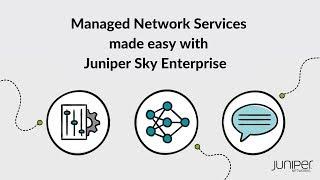 Managed Network Services Made Easy with Juniper Sky Enterprise