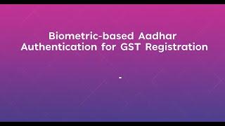 Biometric-based Aadhaar authentication for GST registration (English)