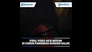 Viral Video Aksi Mesum di Curug Pangeran Gunung Salak , Ini Kata Iwan Setiawan