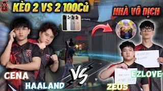 𝐅𝐑𝐄𝐄 𝐅𝐈𝐑𝐄 | CENA & HAALAND Vs ZEUS & EZLOVE "Kèo 100Củ", Giữa Các Vị Vua Cực Kỳ Hấp Dẫn