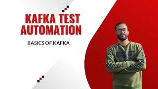 1. Kafka test Automation- Basic of Kafka, its components and architecture