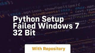 python setup failed windows 7 32 bit