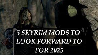 5 SKYRIM MODS TO LOOK FORWARD TO FOR 2025