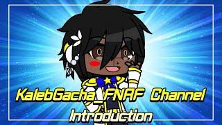KalebGacha_FNAF Channel Introduction