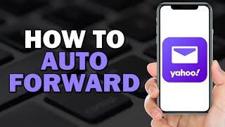 How To Auto Forward On Yahoo Mail (Quick Tutorial)