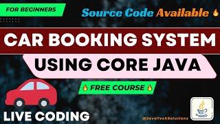  Car Booking System - Core Java Project  | Beginners Java Project | OOPs Concept | Live Coding 