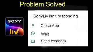 SonyLiv App Isn't Responding Error in Android | Sony Liv Not Opening Problem in Android Phone