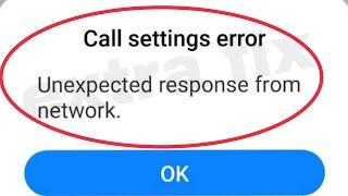 How To Fix Call Settings Error & Unexpected response from network Problem Solve