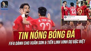 Tin nóng ASEAN Cup 28/12: FIFA dành cho Xuân Son&Tiến Linh vinh dự đặc biệt! Đừng vội mua vé đi Thái