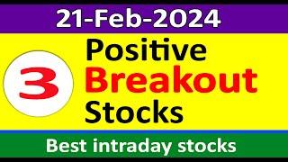 Top 3 positive stocks | Stocks for 21-Feb-2024 for Intraday trading | Best stocks to buy tomorrow