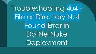 Troubleshooting 404 - File or Directory Not Found Error in DotNetNuke Deployment