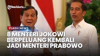 Prabowo Mulai Menyusun Calon Menteri, 8 Menteri Jokowi ini Berpeluang Besar Kembali Jadi Menteri