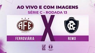 AO VIVO E COM IMAGENS: FERROVIÁRIA X REMO | RODADA 13 | SÉRIE C 2024