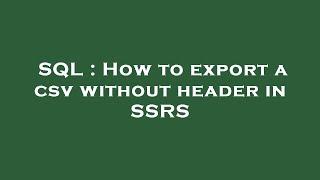 SQL : How to export a csv without header in SSRS