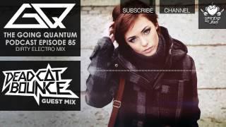 GQ Podcast - Dirty Electro Mix & Dead C∆T Bounce Guest Mix [Ep.85]