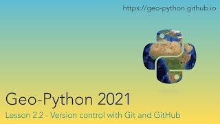 Geo-Python 2021 Lesson 2.2 - Version control with Git and GitHub