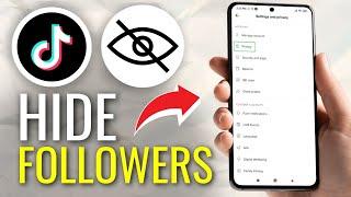 How to Hide Followers on TikTok - Full Guide