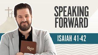 Speaking Forward | Isaiah 41-42
