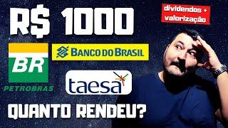 QUANTO RENDEU R$ 1000 EM PETROBRAS, BANCO DO BRASIL E TAESA? [DIVIDENDOS + VALORIZAÇÃO DAS AÇÕES]