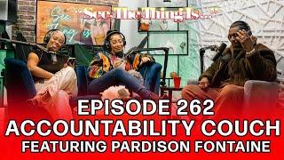 See, The Thing Is... Episode 262 | Accountability Couch feat. Pardison Fontaine