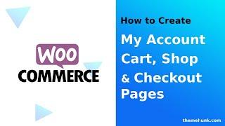 WooCommerce Pages Setup - My Account, Cart, Checkout and Shop Pages | ThemeHunk