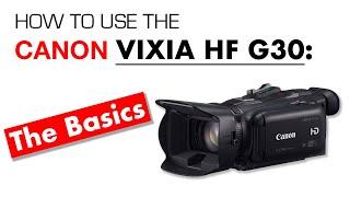 Canon Vixia HF-G30 Basics: Preparing Your Camera for Shooting