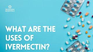 What are the uses of Ivermectin?