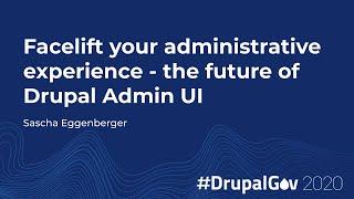 Facelift your administrative experience - the future of Drupal Admin UI