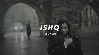 Ishq - Faheem Abdullah, Rauhan Malik ( Slowed + Reverb)