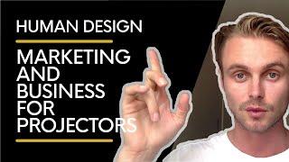 Marketing and Business For Projectors | Human Design