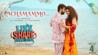 Lachamammo - Video Song | Like Share & Subscribe | Santosh Shobhan | Merlapaka Gandhi | Ram Miriyala